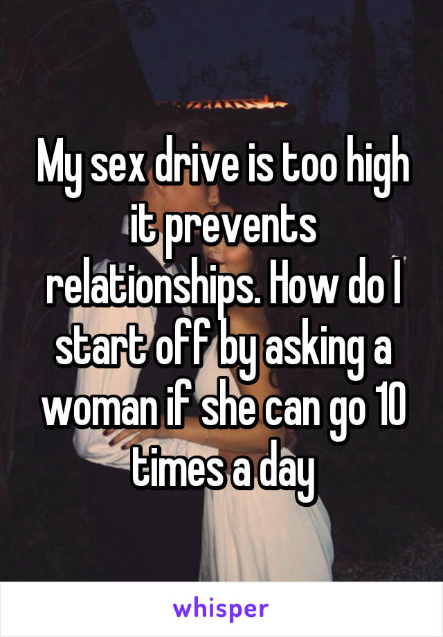 Sex drive too high